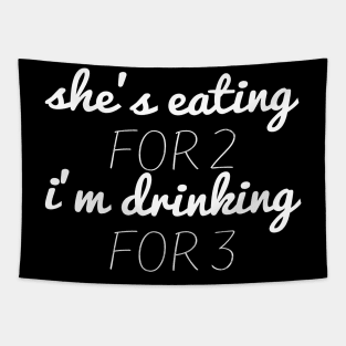 She's Eating for Two I'm Drinking for Three funny shirt for Dad Tapestry