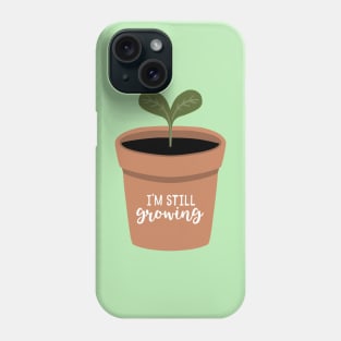 I'm Still Growing Phone Case