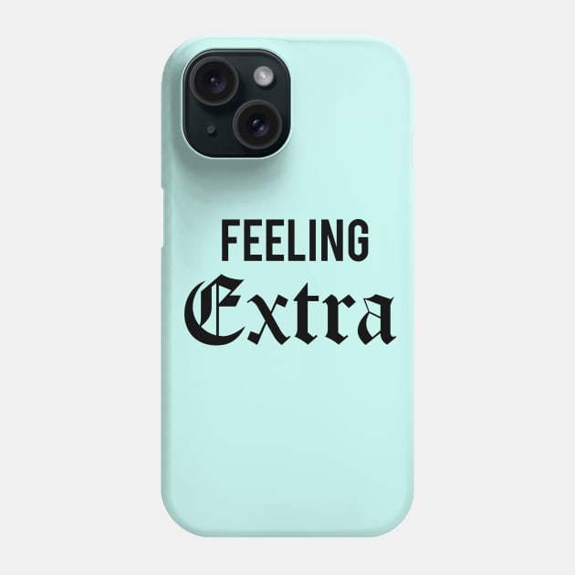 Feeling Extra Phone Case by RedRock