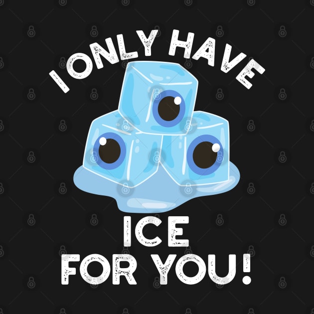 I Only Have Ice For You Cute Eye Pun by punnybone