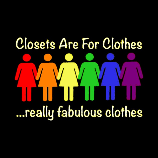 Funny Gay Pride LGBT Shirt - Closets Are For Clothes...Really Fa by zaymen.bouragba