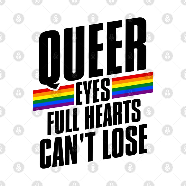 Queer Eyes Full Hearts Can't Lose by darklordpug