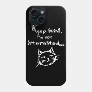 Not interested 2 Phone Case