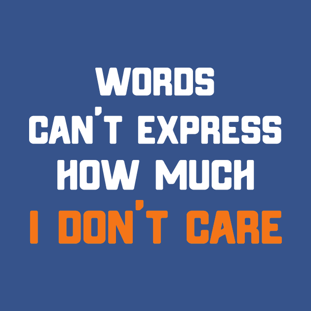 Words Can't Express How Much I Don't Care by ckandrus