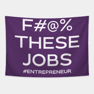 F#@% THESE JOBS #entrepreneur Tapestry
