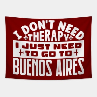 I don't need therapy, I just need to go to Buenos Aires Tapestry