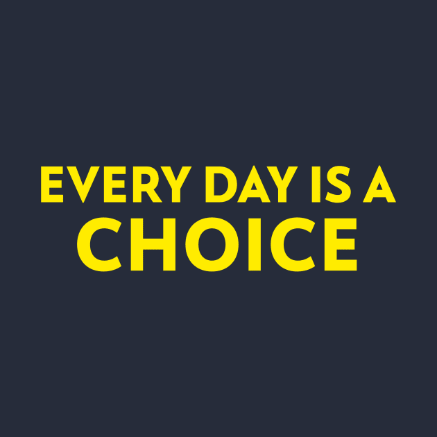 Motivational Quote Slogan Every Day Is A Choice by Carley Creative Designs