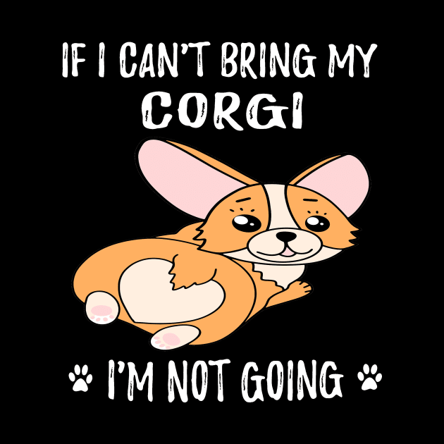 If I Can't Bring My Corgi I'm Not Going (128) by Darioz