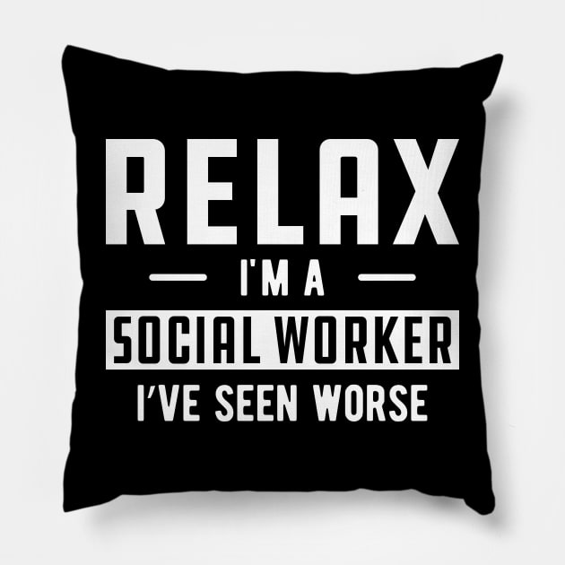 Social Worker - Relax I'm a social worker I've seen worse Pillow by KC Happy Shop