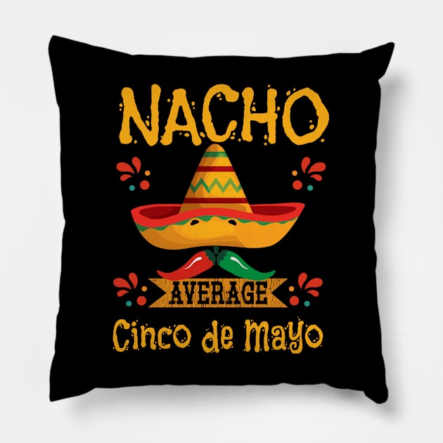 Cinco De Mayo - Nacho Average Cinco De Mayo Pillow by Kudostees