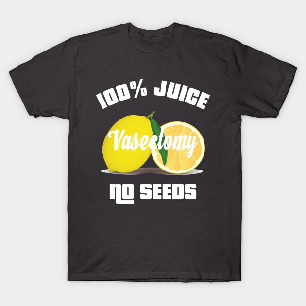 All Juice No Seeds Vasectomy T-shirt