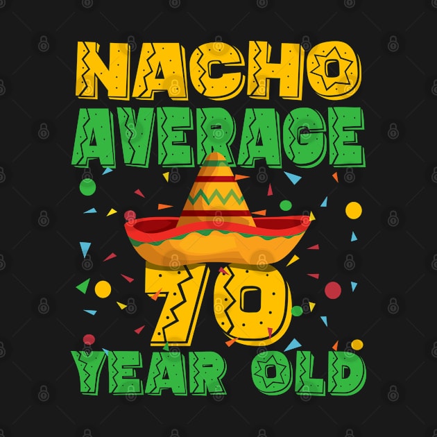 70th Birthday - Nacho Average 70 Year Old by Kudostees