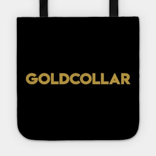 You're not white or blue collar, You're ALL GOLD COLLAR! Tote