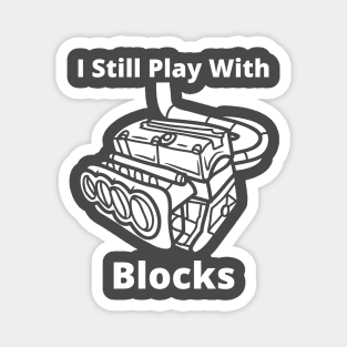 I still play with engine blocks Magnet