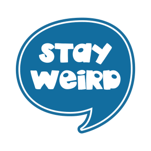 Stay Weird T-Shirt