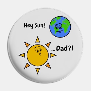 Sun Art Funny Pun Hey Sun! ... Dad? on White Pin