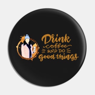 Drink Coffee and Do Good Things - Gilmore Pin