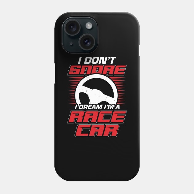 I Don't Snore I Dream I'm A Race Car Phone Case by Dolde08