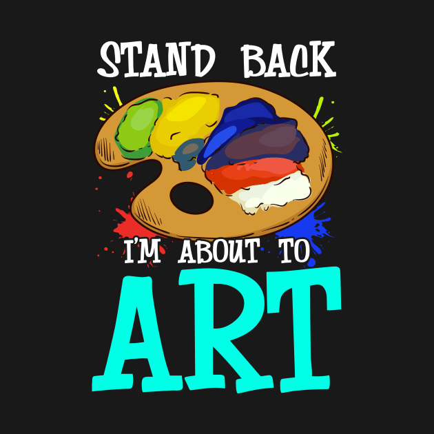 Stand Back I'm About To Art Funny Artist Pun by theperfectpresents