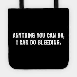 Anything You Can Do, I Can Do Bleeding. v4 Tote