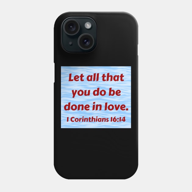 Bible Verse 1 Corinthians 16:14 Phone Case by Prayingwarrior