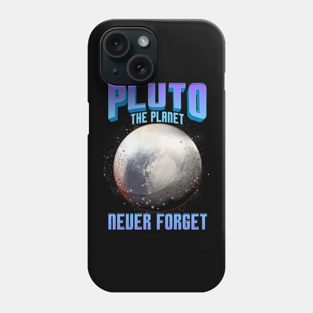 Planetary Science Pluto the Planet Never Forget Phone Case by theperfectpresents