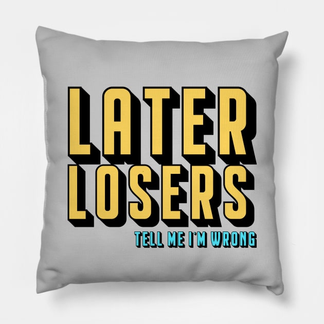 Later Losers Pillow by TMIWPod Merch Store