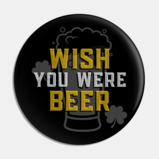 Wish You Were Beer - Funny Sarcastic Beer Quote Pin