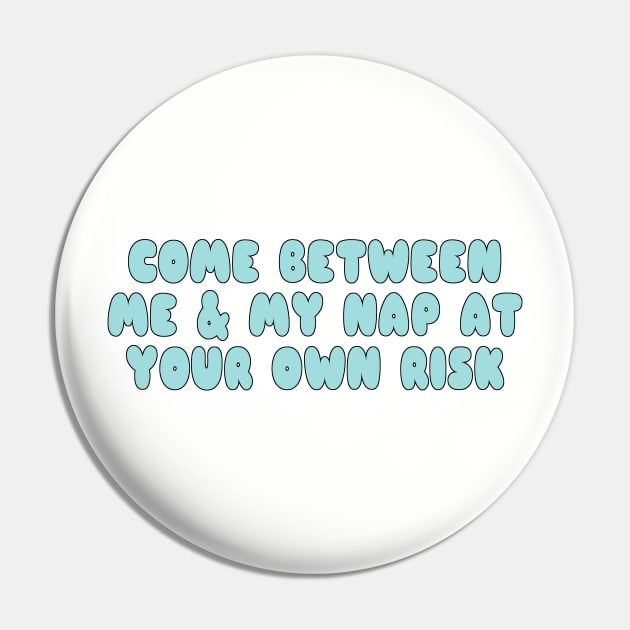 Come Between Me and My Nap At Your Own Risk Pin by YouAreHere