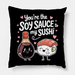 You're The Soy Sauce To My Sushi Pillow