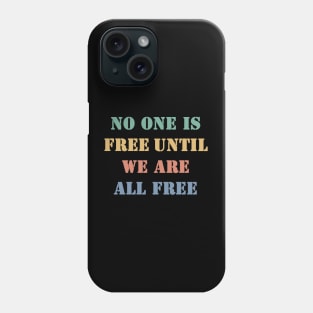 No one is free until we are all free Phone Case