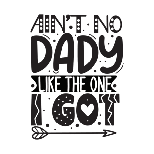 Ain't no dady like the one I got T-Shirt