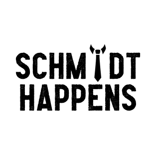 Schmidt Happens T-Shirt