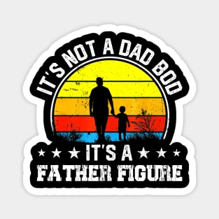 It's Not a Dad Bod It's a Father Figure Happy Father's Day Magnet