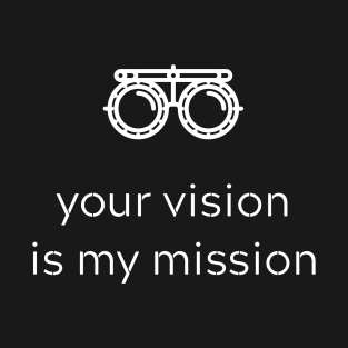 Your vision is my mission T-Shirt