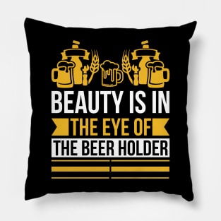 Beauty Is In The Eye Of The Beer Holder T Shirt For Women Men Pillow