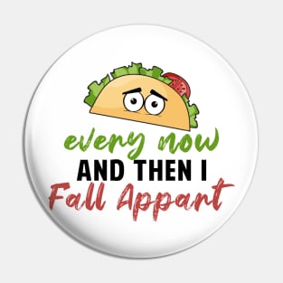 Every Now And Then I Fall Apart Pin