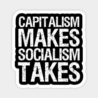 Capitalism Makes Socialism Takes Magnet