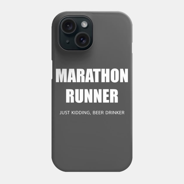 MARATHON RUNNER - JUST KIDDING, BEER DRINKER Phone Case by DubyaTee