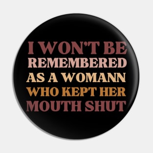 i won't be remembered as a woman who kept her mouth shut, funny Pin