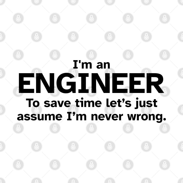 I'm an Engineer to save time let's just assume I'm never wrong by Zen Cosmos Official