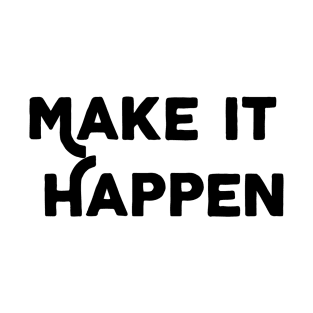 Make It Happen T-Shirt