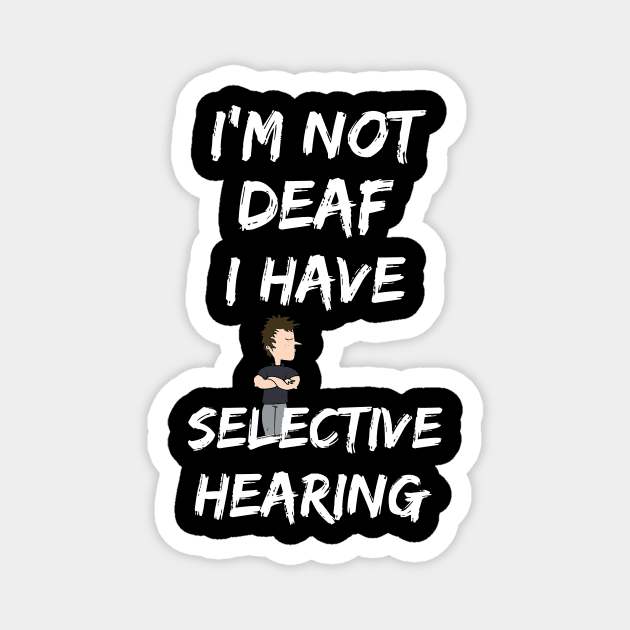 I'm not deaf, I have selective hearing Magnet by Rc tees