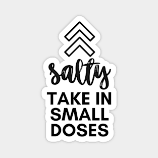 Salty - take in small doses | Funny Pun Introvert Sassy Punchy Design | Basic Black Magnet