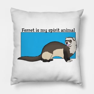 Ferret is my spirit animal Pillow