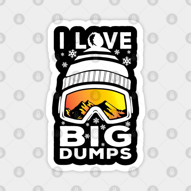 I Love Big Dumps - Funny Snow Ski or Snowboard Graphic Magnet by ChattanoogaTshirt