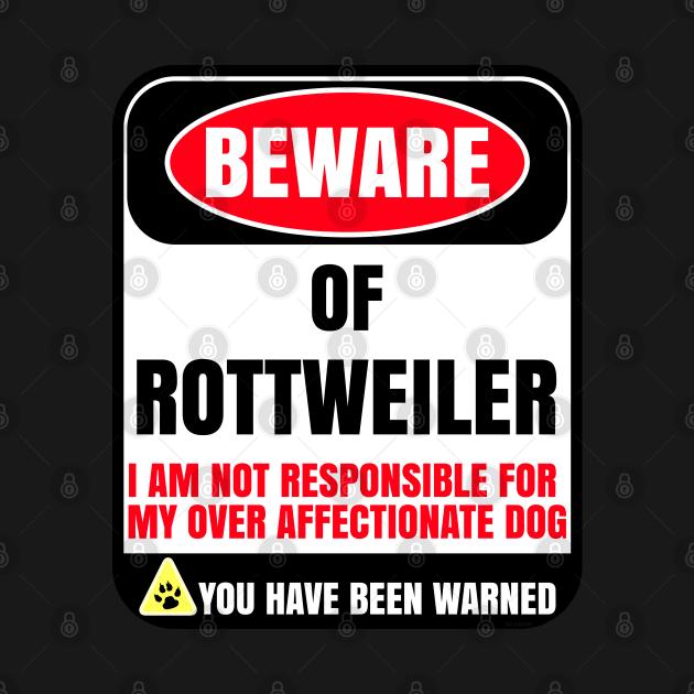 Beware of Rootweiler I Am Not Responsible For My Over Affectionate Dog You Have Been Warned - Gift For Rootweiler Dog Lover by HarrietsDogGifts