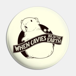 When Cavies ruled the Earth Pin