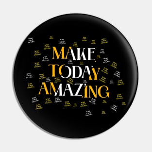 make today amazing Pin