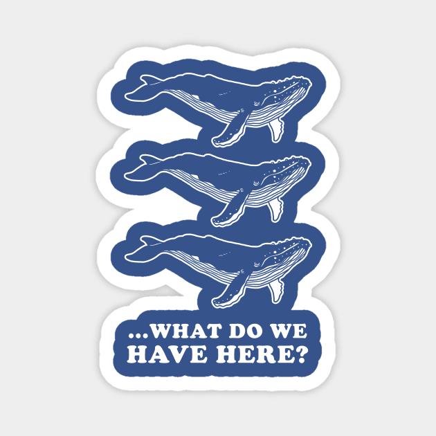 Whale Whale Whale Magnet by dumbshirts